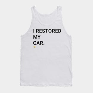 I RESTORED MY CAR (blk) Tank Top